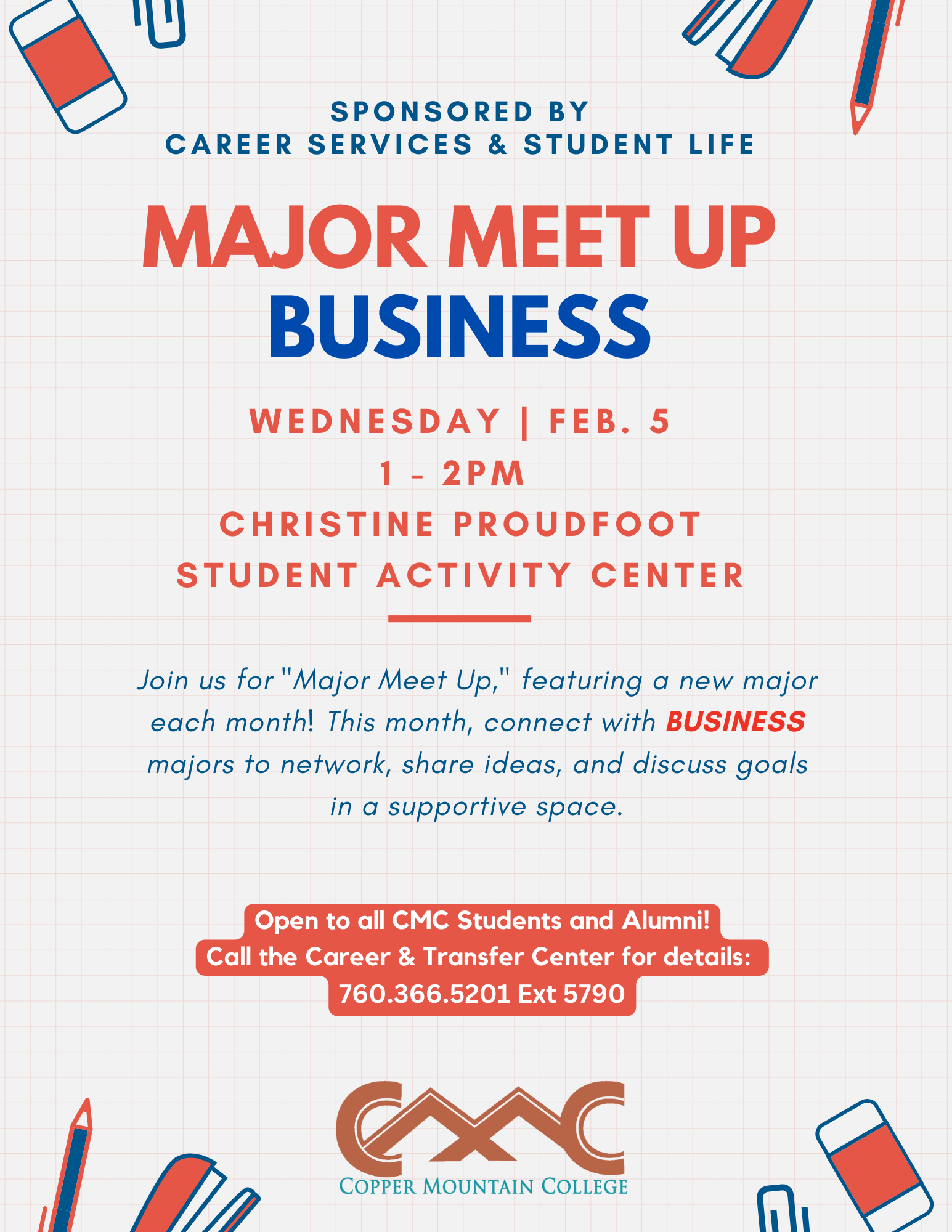 A flyer titled "Major Meet Up: Business," sponsored by Career Services & Student Life at Copper Mountain College. The event details are as follows: Date: Wednesday, February 5 Time: 1:00 PM to 2:00 PM Location: Christine Proudfoot Student Activity Center The flyer invites students to "Join us for 'Major Meet Up,' featuring a new major each month! This month, connect with BUSINESS majors to network, share ideas, and discuss goals in a supportive space." At the bottom, it mentions: "Open to all CMC Students and Alumni! Call the Career & Transfer Center for details: 760.366.5201 Ext 5790." The Copper Mountain College logo is displayed, and there are small illustrations of a phone and pens surrounding the flyer.